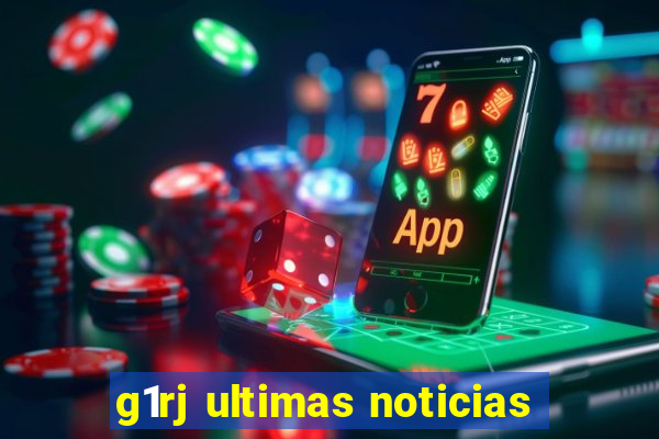 g1rj ultimas noticias